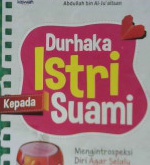 Cover Durhaka istri kepada suami :  Mengintrospeksi diri agar selalu di sayang suami / Muhammad bin Ibrahim Al - hamd, Abdullah bin Al - Ju,aitsan ; penerjemah Muhammad Muhtadi , Lc , M. si, Agus suwandi ; editor Muhammad Albani,  Abu hudzaifah