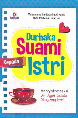 Cover Durhaka suami kepada istri :  Mengintropeksikan diri agar selalu di sayang istri / Muhammad bin Ibrahim Al - Hamd, Abdullah bin Al - Ju,atsan ;muhammad muhtadi , Lc , M. si , Agus suwandi ; editor muhammad Albani & Abu Hudzaifah