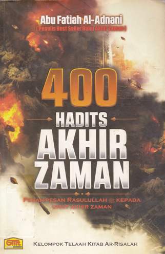 Cover Empat ratus hadits akhir zaman :  Pesan-pesan Rasulullah saw kepada umat akhir zaman / Abu Fatiah Al-Adnani