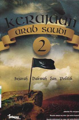 Cover Kerajaan Arab Saudi 2 :  Sejarah, dakwah dan politik / Abdullah bin Utsaimin; Penerjemah Abu Abdullah Wates; Abu Rasyid Ash-Shinkuani