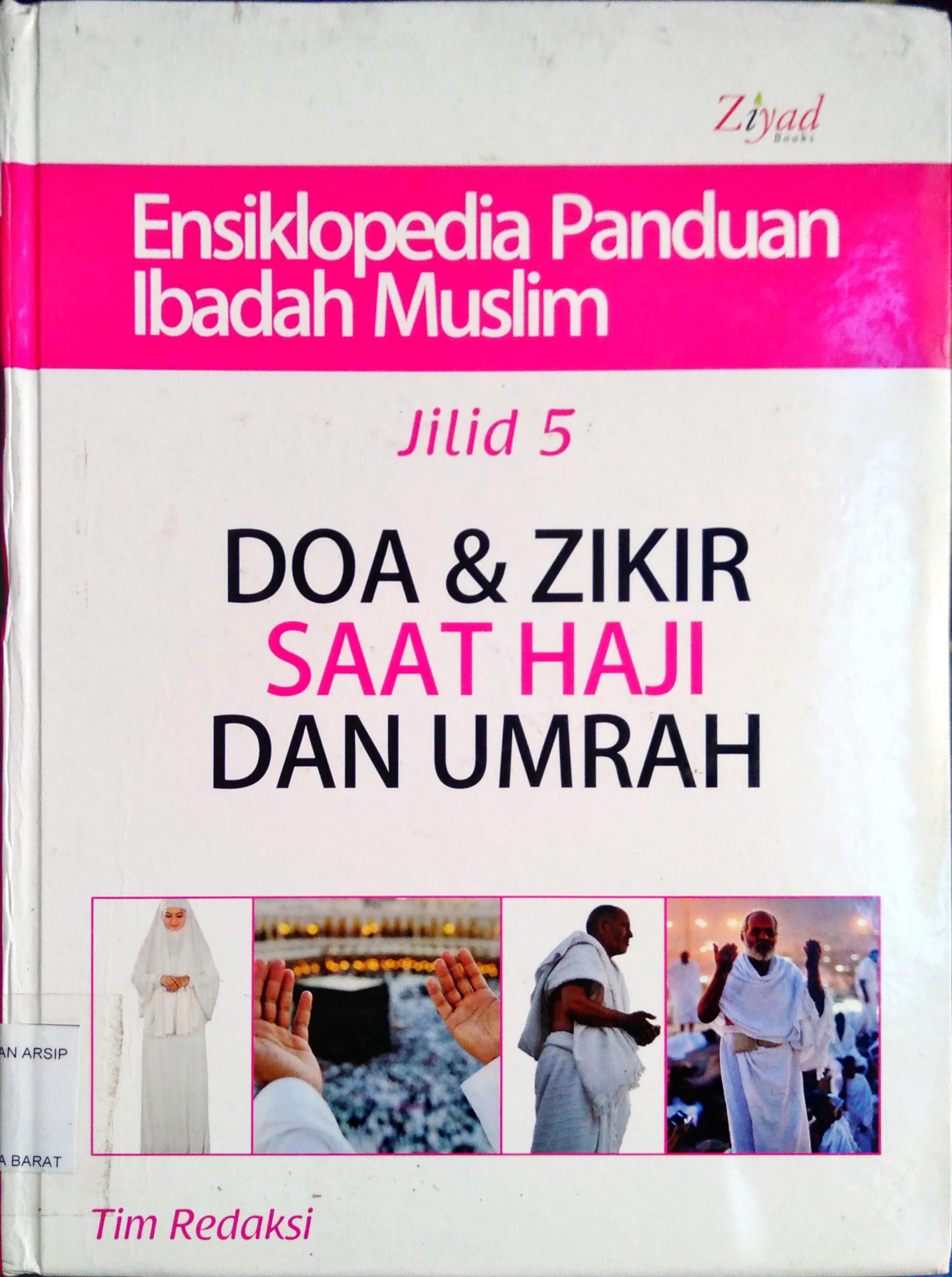 Cover Ensiklopedia panduan ibadah muslim jilid 5 :  Doa dan zikir saat haji dan umrah / Penyunting Syaiful Mujahidin H; Budiman Mustofa, Lc. M.Pi.