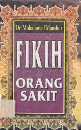 Cover Fikih orang sakit / Dr. Muhammad Manshur;Penerjemah, Iman sulaima, Naiel fuad almusawa; Editor, Ahrul tsani fathurrahman