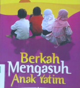 Cover Berkah mengasuh anak yatim :  Panduan mengasuh anak yatim dan pahalanya di dunia dan akhirat / Butsainah As sayyid Al iraqi ; Penerjemah, Firdaus Sanusi , Lc, Ma ; Editor Abu Hudzaifah ,Abu Afifah