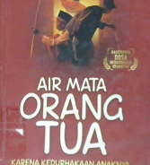 Cover Air mata orang tua karena kedurhakaan anaknya / Butsainah As - Sayyid Al - Iraqi ; Penerjemah, Mujtahid ; editor , Abu Afifah