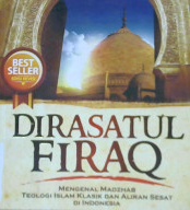 Cover Dirasatul firaq :  Mengenal madzhab teologi Islam klasik dan aliran sesat di Indonesia / Tim Ulin Nuha Ma'had Aly An Nur ; Editor Abu Utsman
