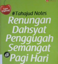 Cover Tahajud notes :  Renungan dahsyat penggugah semangat pagi hari / KH. Muhammad As'ad Mahmud, Lc. Penyunting, Syaiful Mujahidin H
