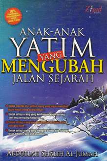 Cover Anak-anak yatim mengubah jalan sejarah / Abdullah Shalih Al-Jum'ah Penerjemah, Saiful Mujahidin editor, Budiman Mustofa Lc.,Erlina Z.Z.S.S, Endang R.S.S.
