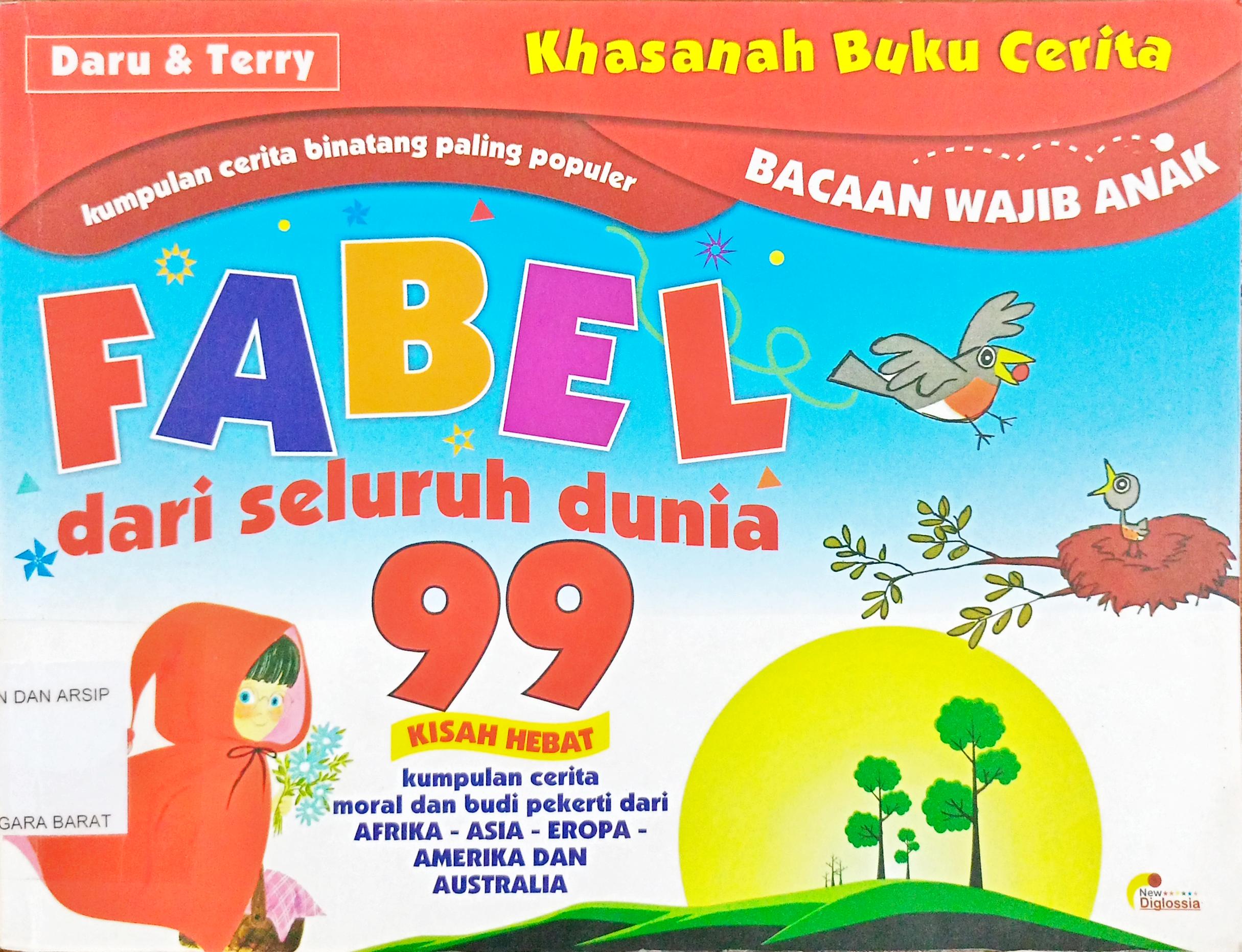 Cover Fabel dari seluruh dunia :  99 kisah hebat kumpulan cerita moral dan budi pekerti dari Afrika-Asia-Eropa-Amerika dan Australia / Daru, Terry