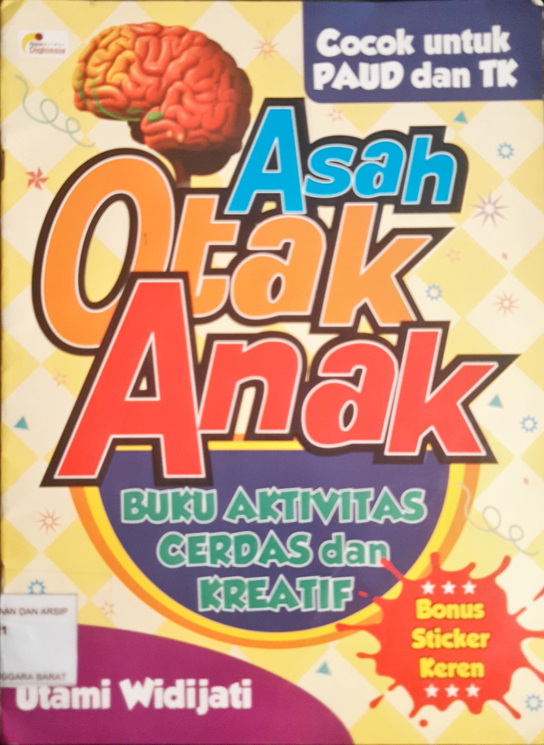 Cover Asah otak anak :  Buku aktivitas cerdas dan kreatif (Cocok untuk PAUD dan TK) / Utami Widijati