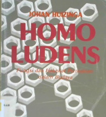 Cover Homo ludens :  Fungsi dan hakekat permainan dalam budaya / Johan Huizinga; Penerjemah: Hasan Basari