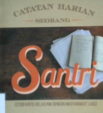 Cover Catatan harian seorang santri : (Studi kritis relasi NW dengan masyarakat luas) / Ahmad Efendi