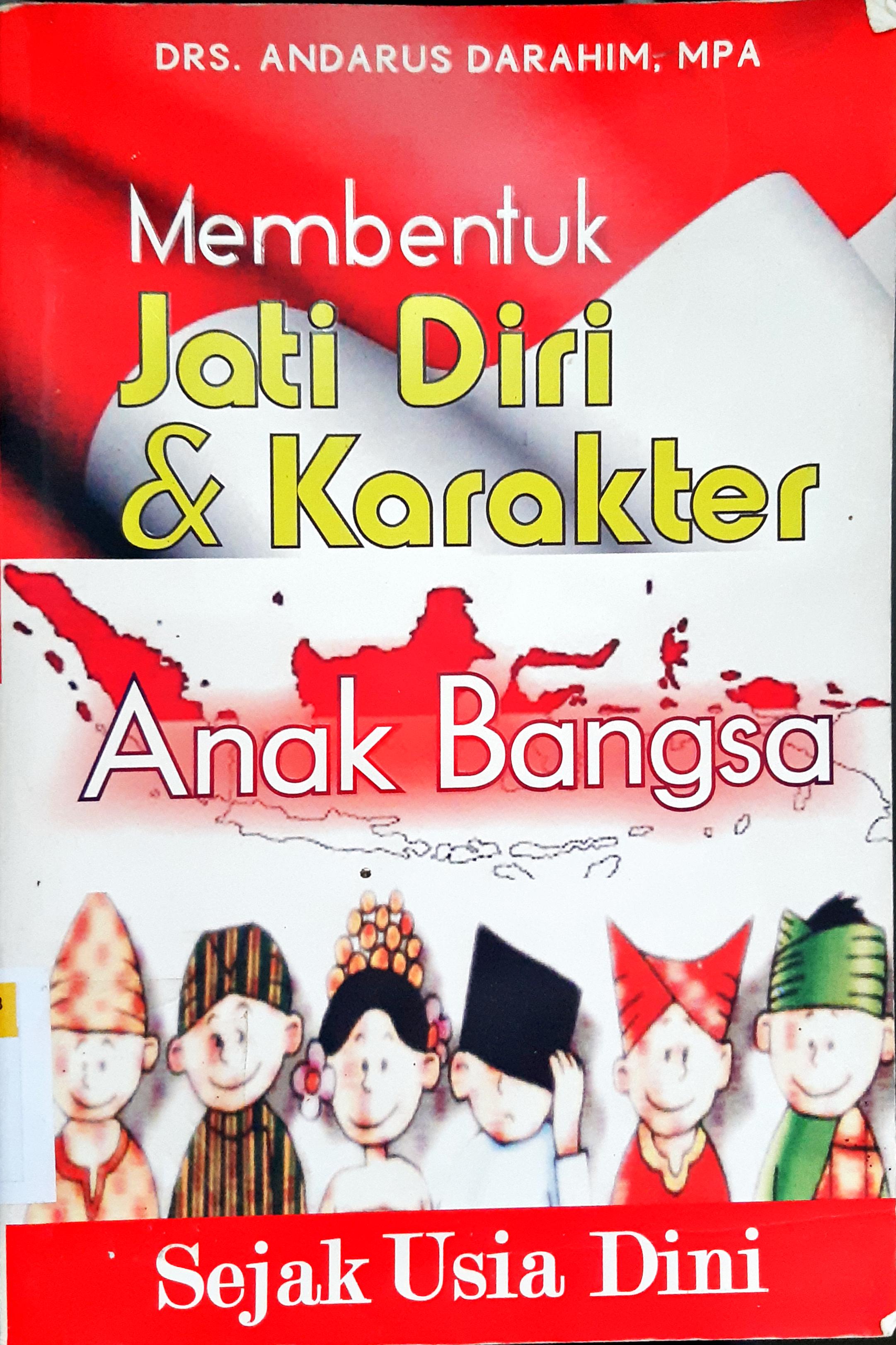 Cover Membentuk jati diri dan karekter anak Bangsa Sejak usia dini / Drs. Andarus Darahim, MPA;