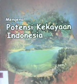 Cover Mengenal potensi kekayaan alam indonesia / Undang Subarna