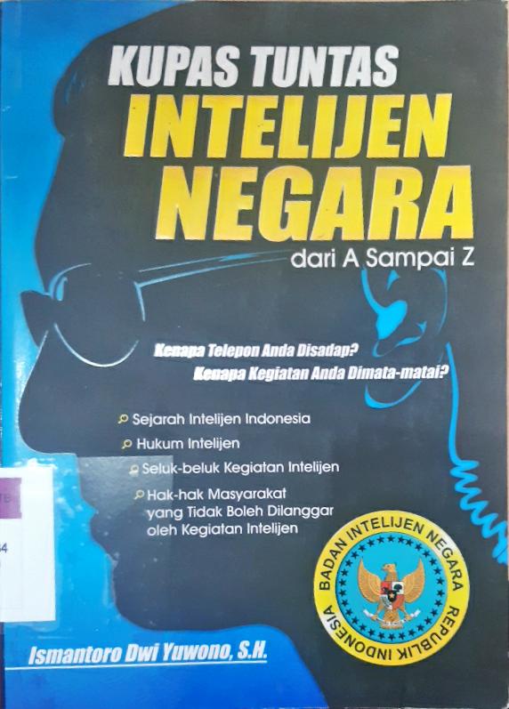 Cover Kupas tuntas intelejen negara adari A sampai Z :  Kenapa telepon anda disadap karena kegiatan anda dimata-matai / Ismantoro Dwi Yuwono, SH