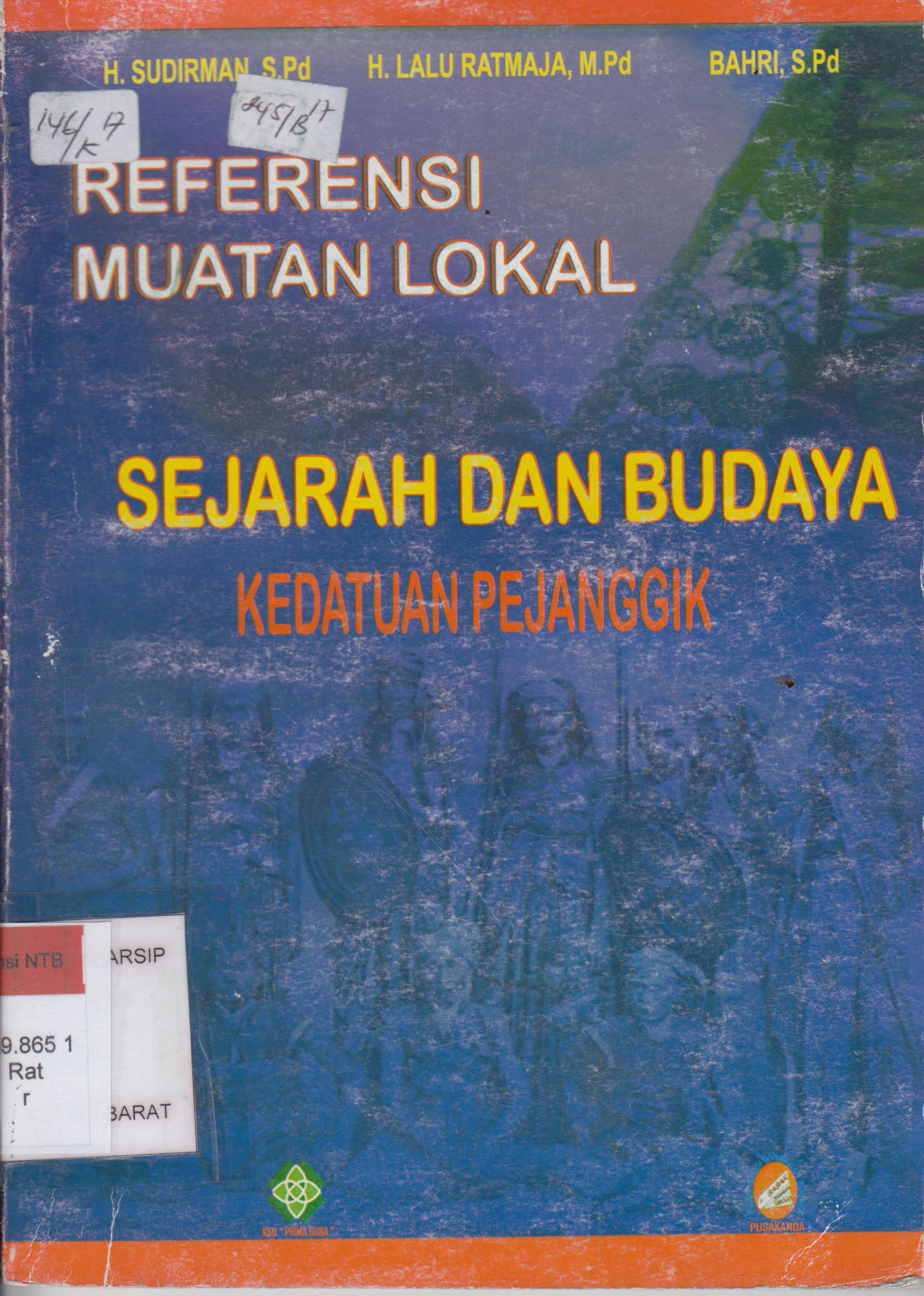 Cover Referensi muatan lokal :  : Sejarah dan budaya Kedatuan Pejanggik / / H. Lalu Ratmaja, M.Pd.; H. Sudirman S.Pd. ; Bahri, S.Pd.; Editor, Ahmad Sirulhaq, M.A.