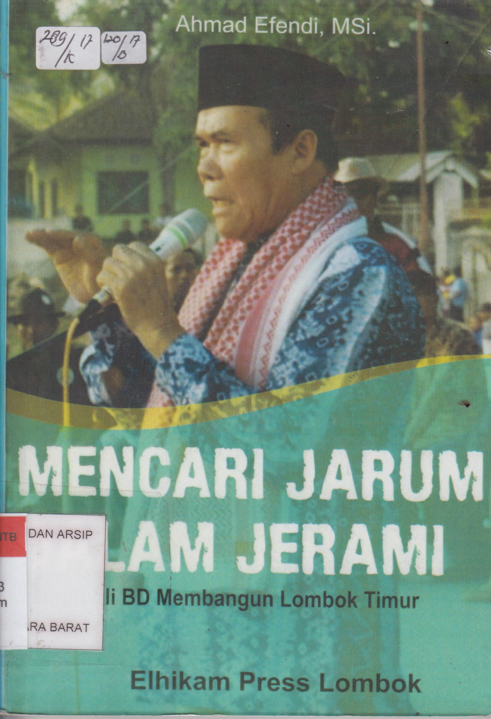 Cover Mencari jarum dalam jerami : Kiprah Ali BD membangun Lombok Timur / Ahmad Efendi; Editor, M. Syamsurrijal, S.Ag. M.Hi