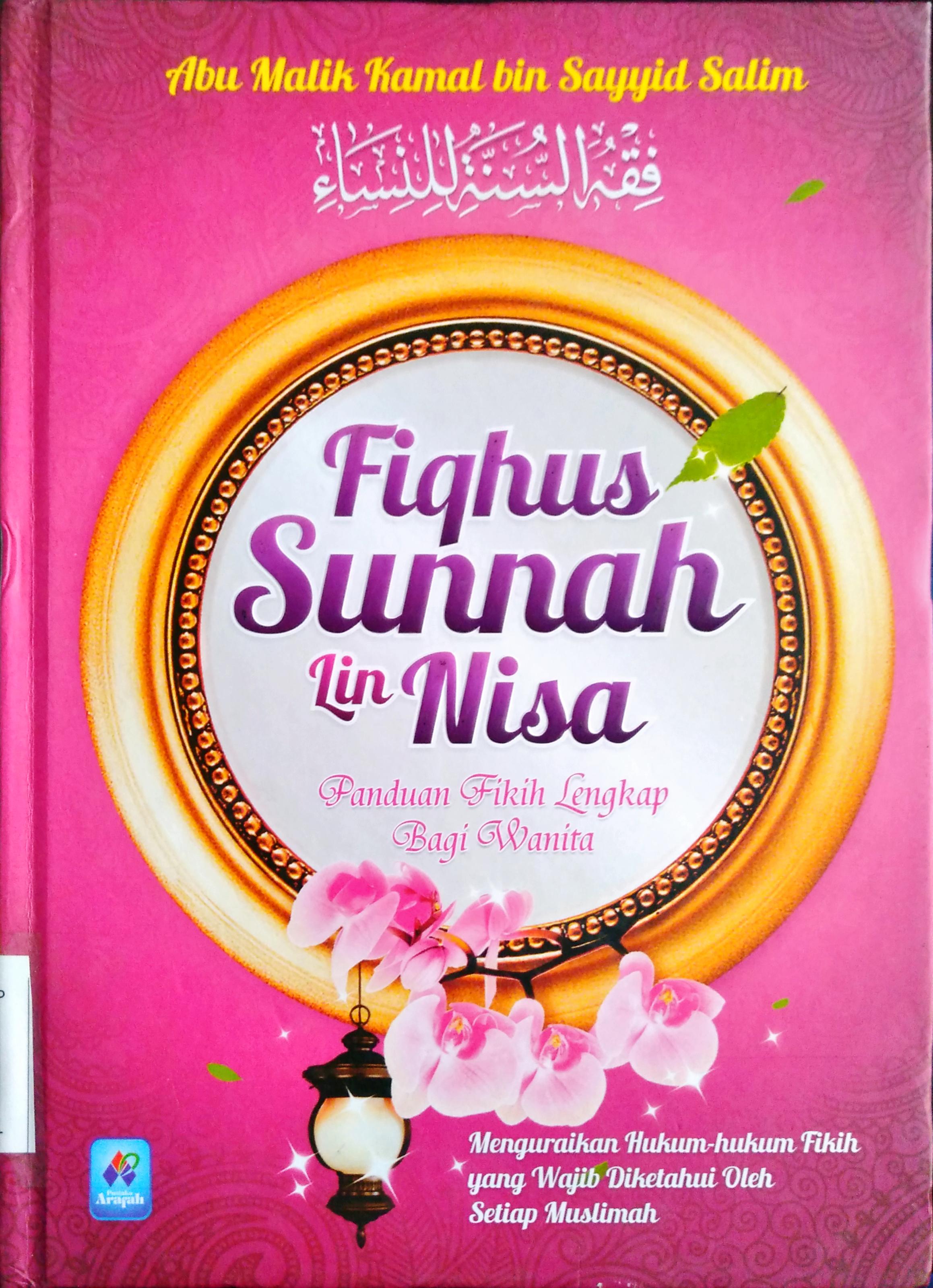 Cover Fiqhus sunnah lin nisa panduan fikih lengkap bagi wanita :  Menguraikan hukum - hukum fikih yang wajib diketahui oleh setiap muslimah / Abu malik kamal bin As - Sayyid salim ; Penerjemah Irwan raihan, Ahmad dzulfikar. Lc ; editor Abu ibrahim , Abu faqih Al Atsari , Abu Fawwaz