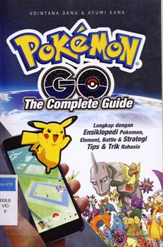 Cover Pokemon Go the complete guide :  Lengkap dengan Ensiklopedi pokemon, element, battle dan strategi tips dan trik rahasia / Vointana Danu; Ayumi Kana
