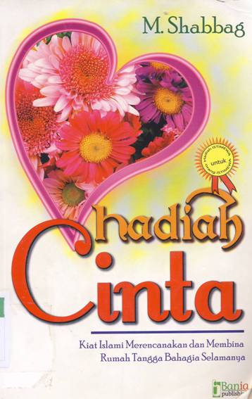 Cover Hadiah cinta :  Kiat islami merencanakan dan membina rumah tangga bahagia selamanya / M. Shabbag , editor Ahmad Muzayyin