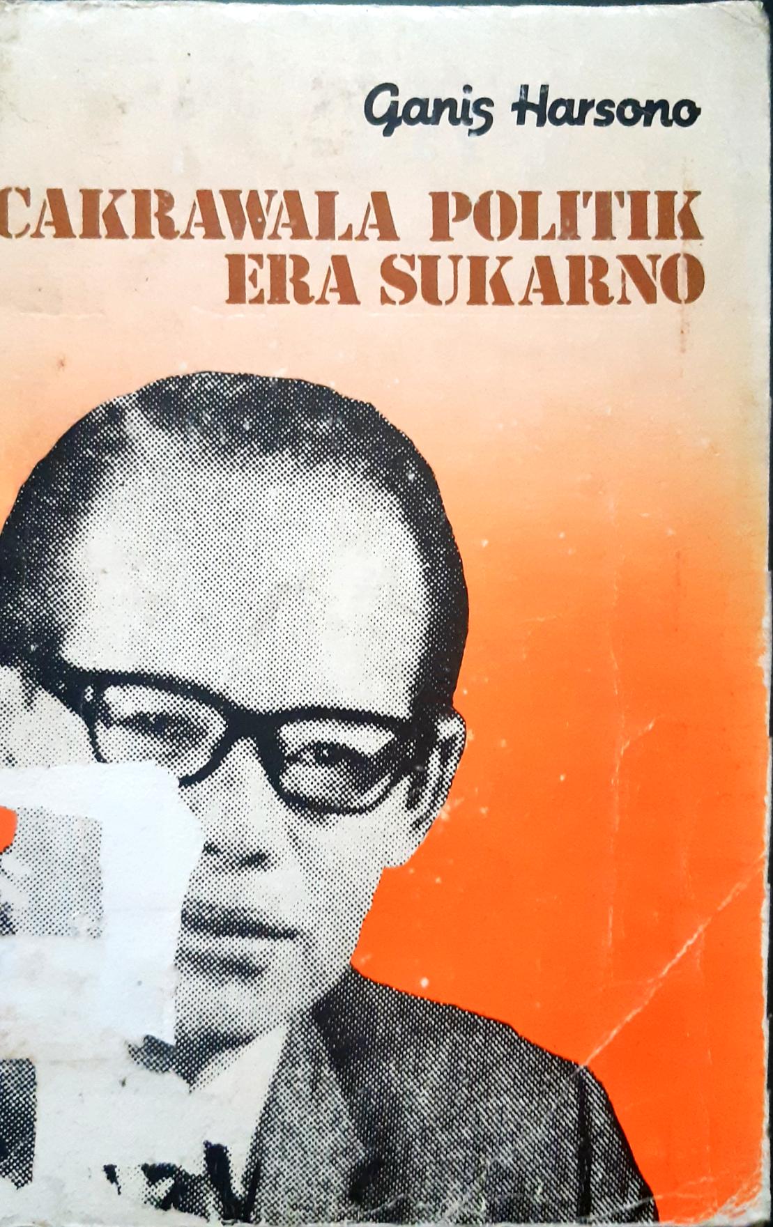 Cover Cakrawala politik Era Sukarno / Ganis Harsono