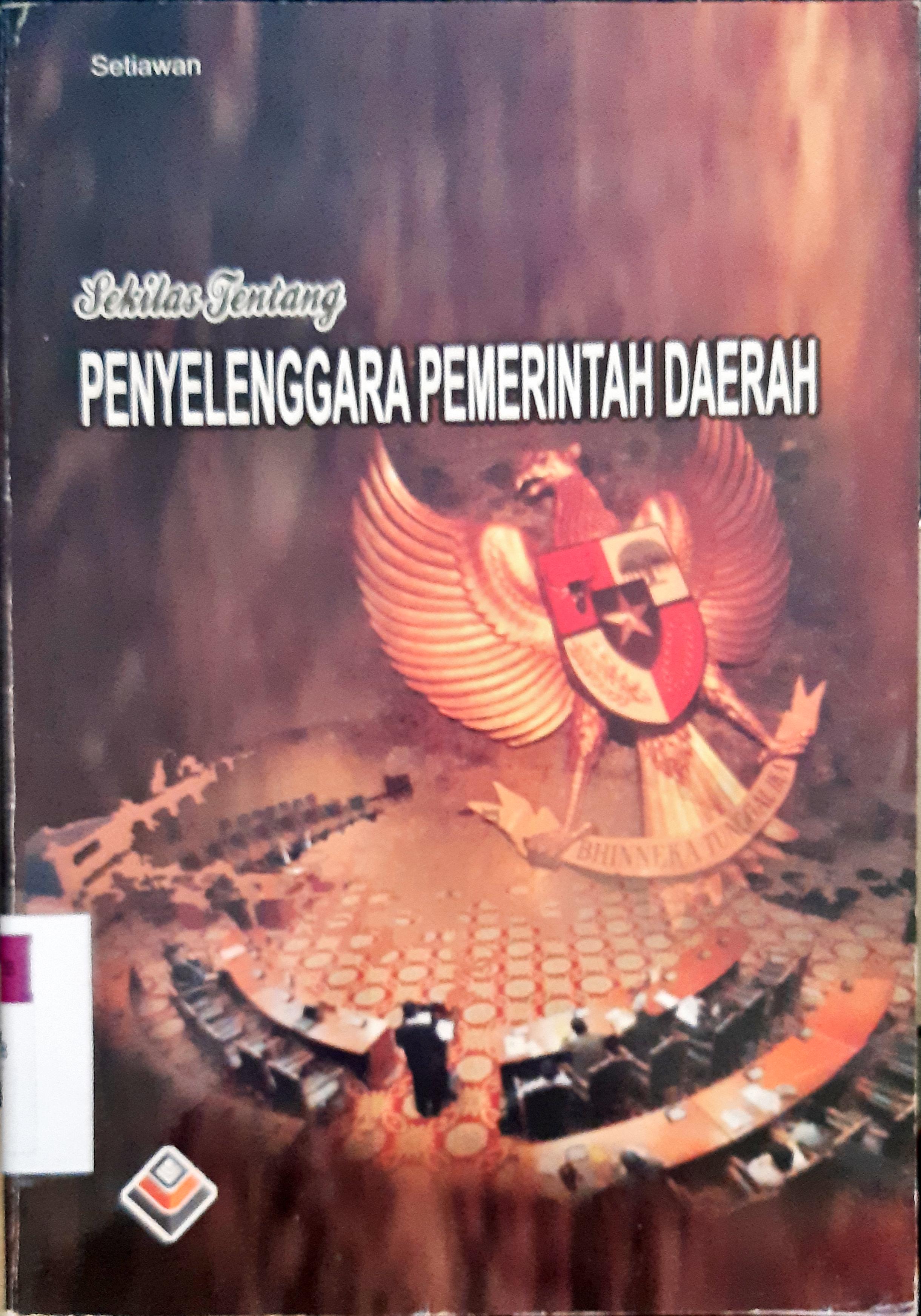 Cover Sekilas tentang penyelenggara pemerintah daerah / Setiawan