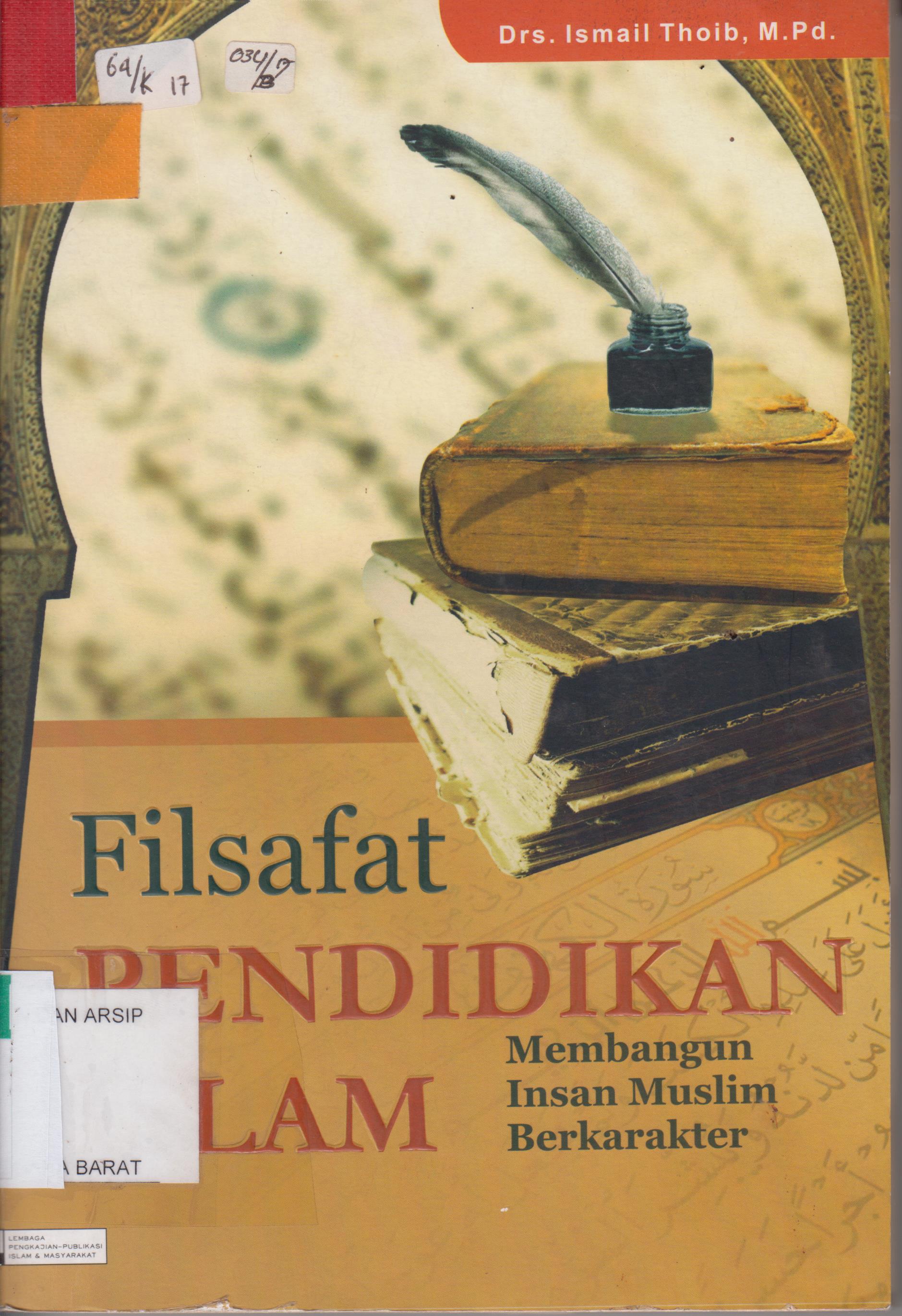 Cover Filsafat Pendidikan Islam :  Membangun Insan Muslim Berkarakter / Ismail Thoib, M.Pd ; Editor, Abdul Wahid