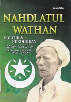 Cover Nahdlatul Wathan :  Politik dan pendidikan dalam dua era ( Orde lama, orde baru ) tahun 1953 - 1997 / Juanda Akbar
