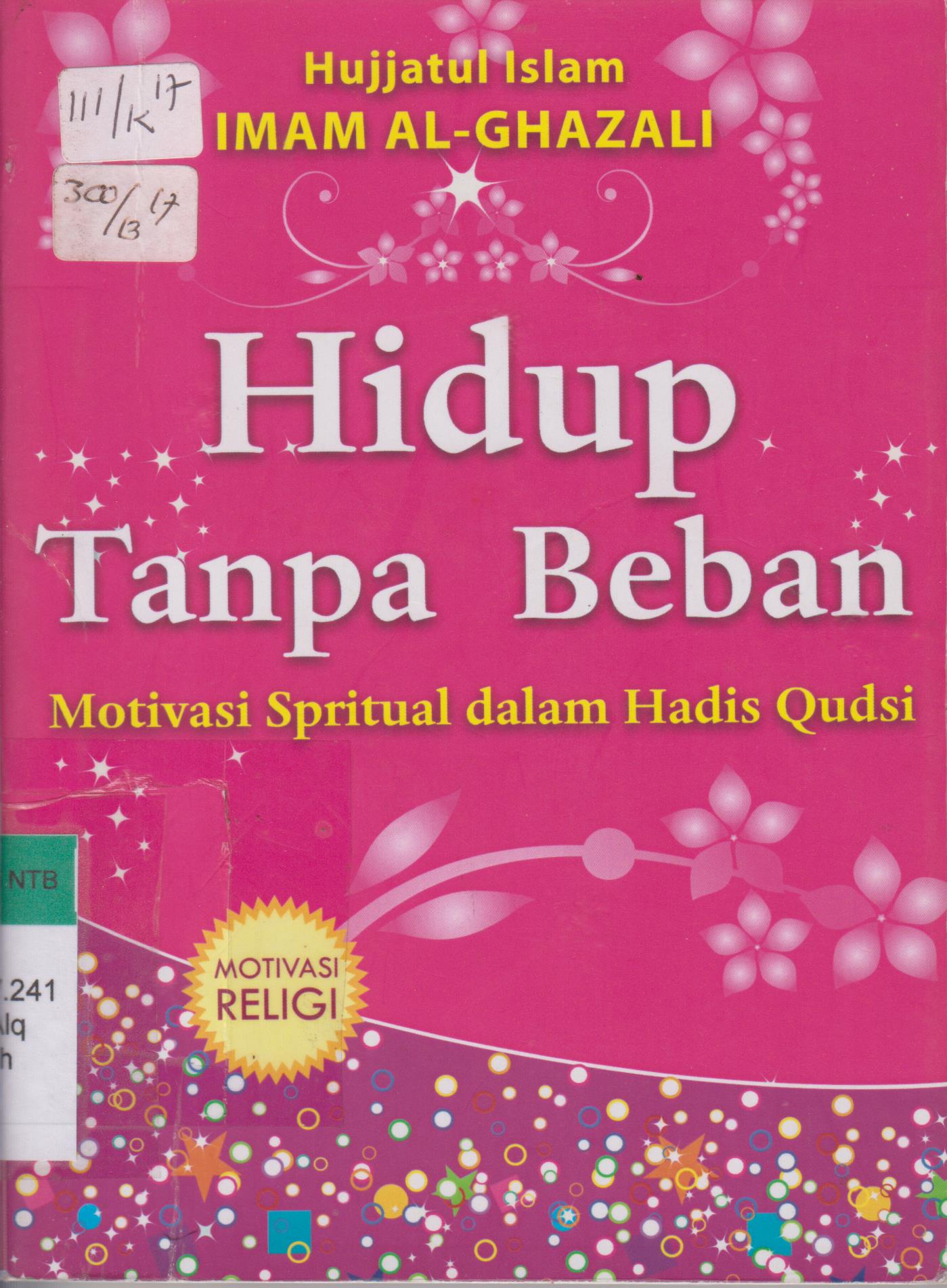 Cover Hidup Tanpa Beban : Panduan Hidup Bijak dari Hadis Qudsi / Al - Ghazali ; editor, M. Firdaus