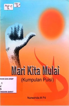 Cover Mari Kita Mulai : Kumpulan Puisi / Nurwahidah ; editor, Mukhlis Muma Leon