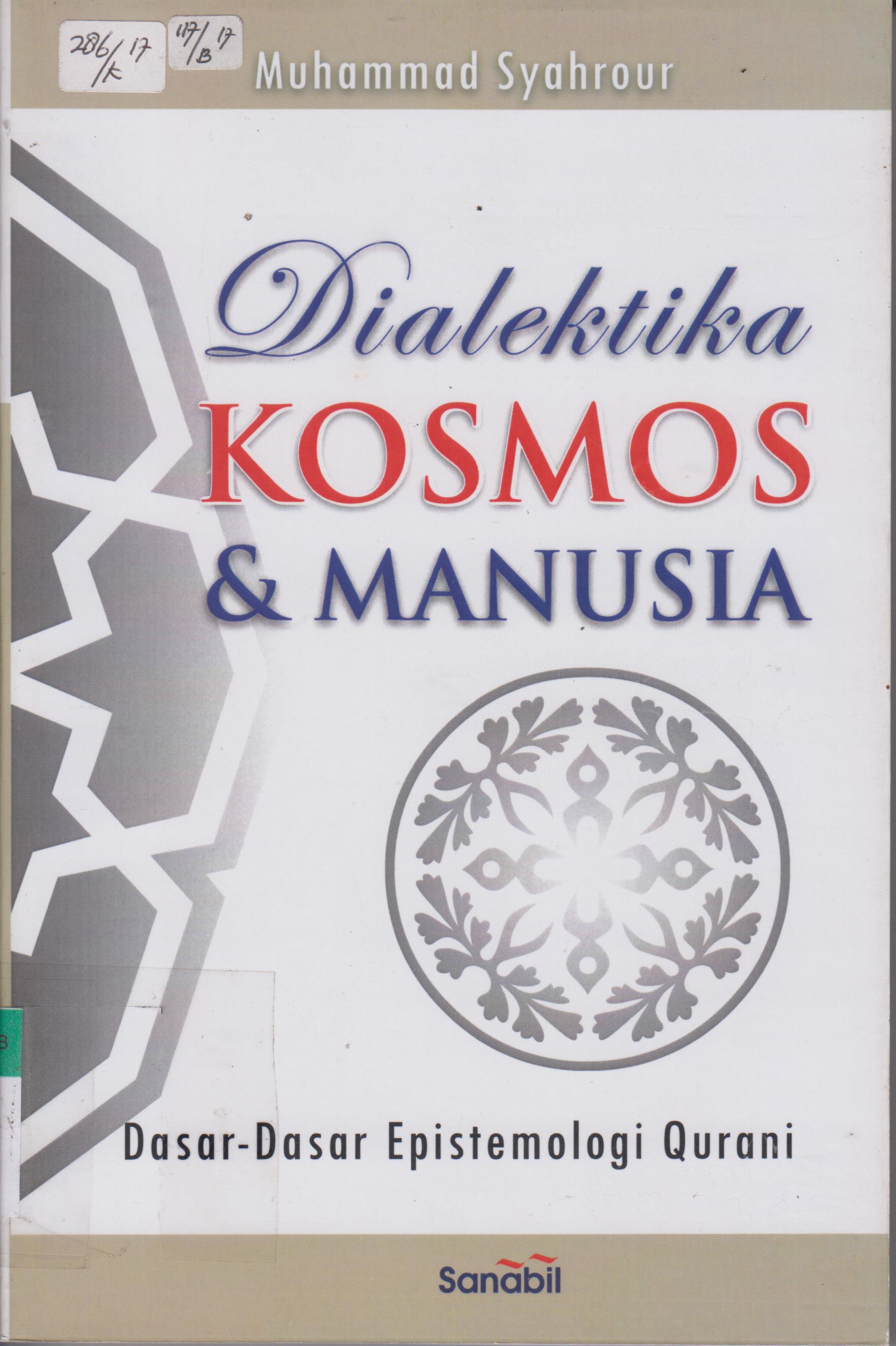 Cover Dialektika kosmos & manusia : dasar - dasar epistemologi qurani / M.Firdaus ; editor, Luthfi Hamdani
