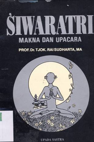 Cover Siwaratri :  makna dan upacara / Prof.Dr. Tjok Rai Sudharta, MA.