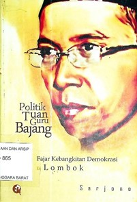 Cover Politik Tuan Guru Bajang : Fajar Kebangkitan Demokrasi di Lombok / Sarjono