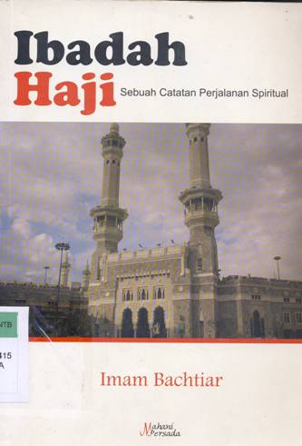 Cover Ibadah Haji :  Sebuah catatan perjalanan spritual / Imam Bachtiar