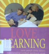 Cover Love learning :  cara penuh cinta dalam mendampingi tumbuh kembang anak / Stephen F.Duncan