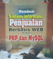 Cover Membuat sistem informasi penjualan berbasis WEB dengan PHP dan MYSQL :  ( Studi kasus informasi penjualan pada toko buku ) / Nugroho, Bunafit