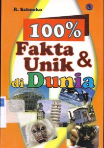 Cover Seratus Persen Fakta dan Unik :  Di Dunia / R.Satmoko; Kasdullah