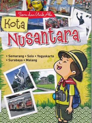 Cover Seru dan unik ala kota nusantara / Irma Susilawati, dkk ; editor, A. Ruhimat dkk