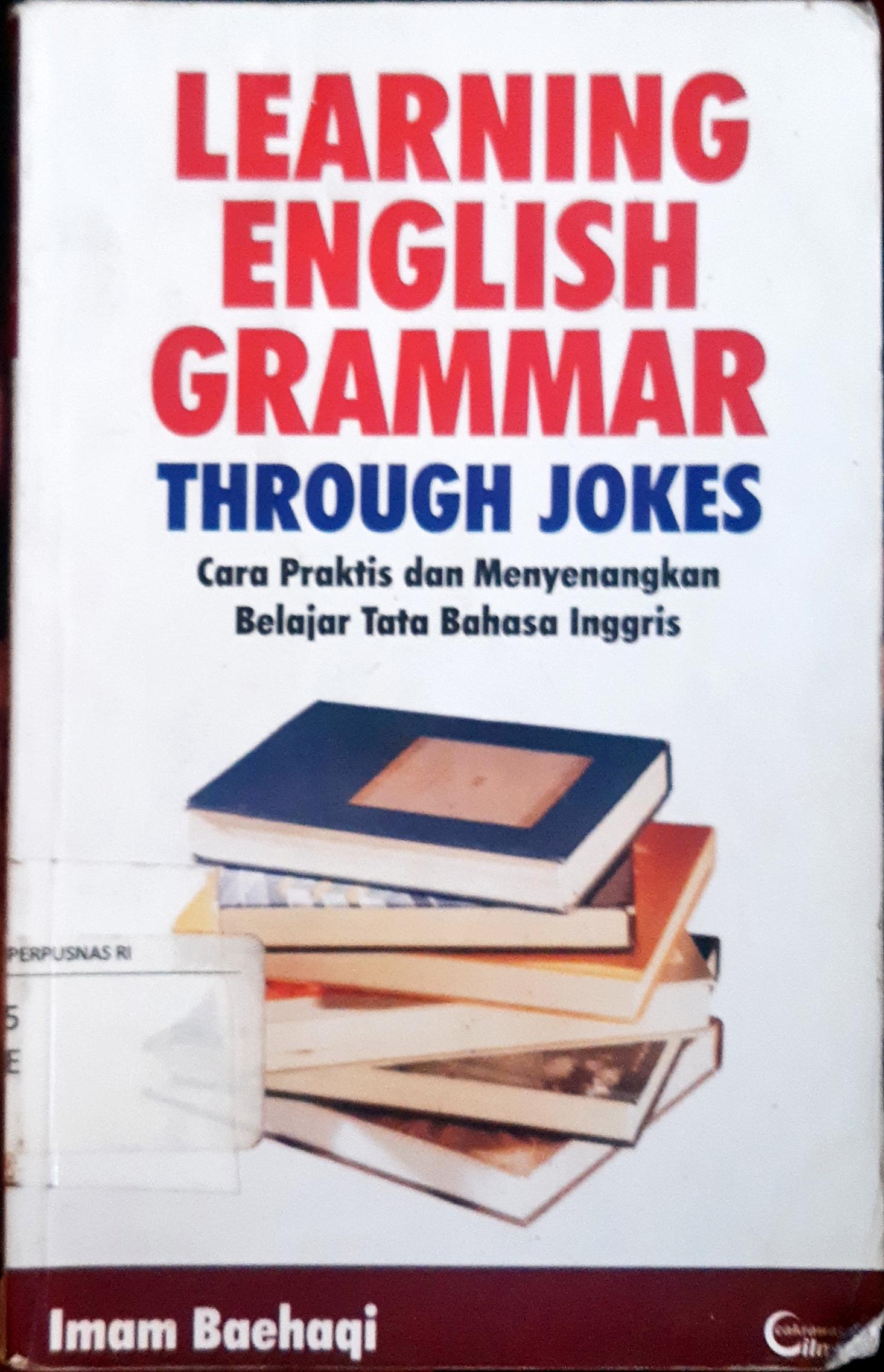 Cover Learning english grammar through jokes :  Cara praktis dan menyenangkan belajar tata bahasa inggris / Imam Baehaqi