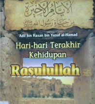Cover Hari-hari terakhir kehidupan Rasulullah saw / Adil bin Hasan bin bin Yusuf Al-Bamad; Penerjemah, Muhammad purwa nugraha; Editor, Ruslan nurhadi
