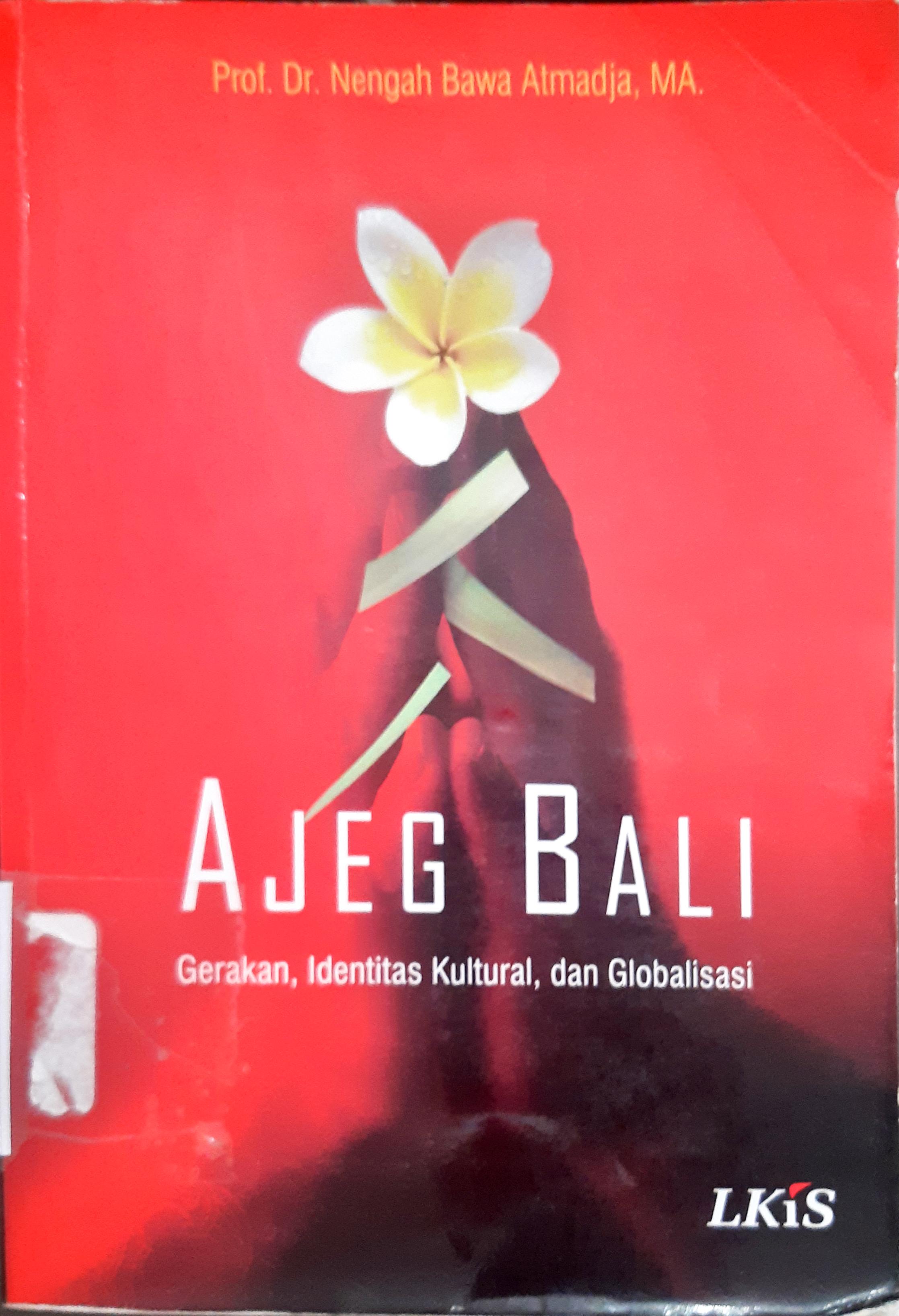 Cover Ajeg Bali :  Gerakan , identitas kultural dan globalisasi / Prof. Dr. Nengah Bawa Atmadja, MA.