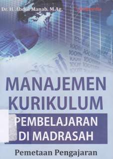 Cover Manajemen kurikulum pembelajaran di Madrasah / Dr. H. Abdul Manab. M.Ag.; editor, Dr. Sokip, M.Pd.I.