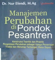 Cover Manajemen perubahan di pondok pesantren :  Konstruksi teoritik dan praktik pengelolaan perubahan sebagai upaya pewarisan tradisi dan menatap tantangan masa depan / Dr. Nur Efendi, M. Ag. ; editor, Kutbuddin Aibak