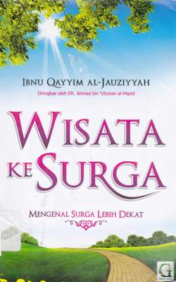 Cover Wisata ke surga :  Mengenal surga lebih dekat / Al-Allamah Ibnu Qayyim Al-Jauziyyah; Penerjemah, Amiruddin djalil; Editor, Muhammad dahri