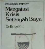 Cover Psikologi populer :  Mengatasi krisis setengah baya / Dr Brice Pitt; Alihbasa: Bosco Carvallo