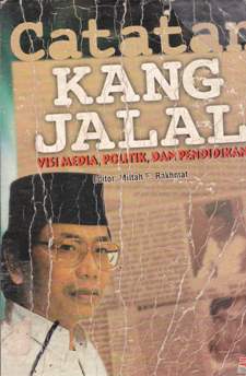 Cover Catatan Kang Jalal, :  visi media politik dan pendidikan / Jalaluddin Rakhmat ; editor, Miftah F. Rakhmat