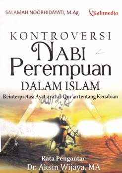 Cover Kontroversi Nnabi perempuan dalam islam :  Reintepretasi aya ayat alqur'an tentang kenabian / Salamah Noorhidayati, M. Ag.