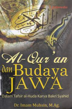 Cover Al-Qur'an dan budaya Jawa dalam Tafsir Al- Huda Karya Bakri Syahid :  Dalam tafsir Al- Huda karya Bakri Syahid / Dr. Imam Muhsin, M. Ag.; editor, A.R. Adnan