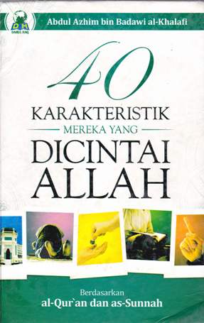 Cover Empat Puluh Karakteristik Mereka yang Dicintai Allah :  Berdasarkan Al-Quran dan Sunnah / Abdul azhim bin badawi al-khalafi; Penerjemah, Endang saiful aziz, taufiq nuryana