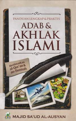 Cover Panduan lengkap dan praktis adab dan akhlak Islami :  Berdasarkan Al-Qur'an dan As-Sunnah / Majid Sa'ud Al-Ausyan, Penerjemah Abdurrahman Nuryaman