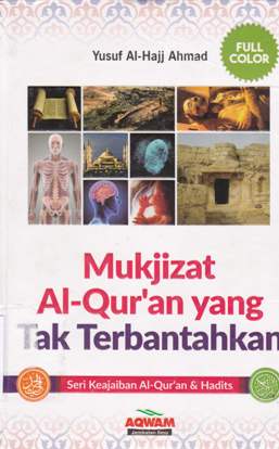 Cover Mukjizat Al-Qur'an Yang Tak Terbantahkan :  Seri Keajaiban Al-Qur'an & Hadist / Yusuf Al-Hajj Ahmad